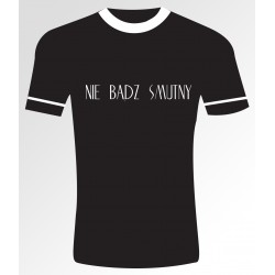 47 nie Bądź smutny T- shirt