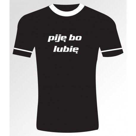 55 Pije bo lubię T- shirt