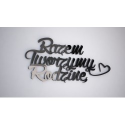 RAZEM TWOIRZYMY RODZINĘ - napis 3 d na ścianę 